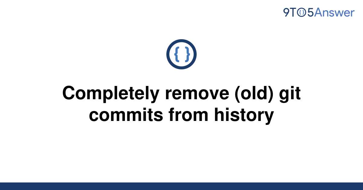 solved-completely-remove-old-git-commits-from-history-9to5answer