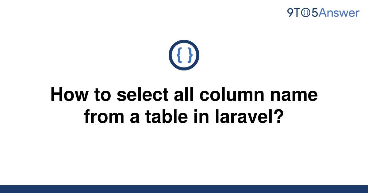 solved-how-to-select-all-column-name-from-a-table-in-9to5answer