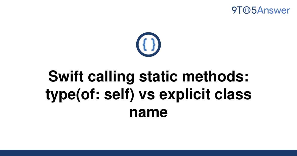 solved-swift-calling-static-methods-type-of-self-vs-9to5answer