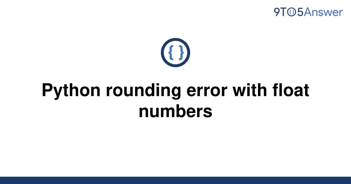 solved-python-rounding-error-with-float-numbers-9to5answer