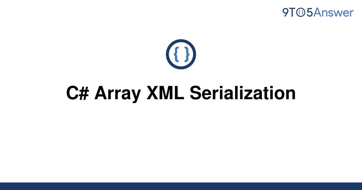 [Solved] C Array XML Serialization 9to5Answer