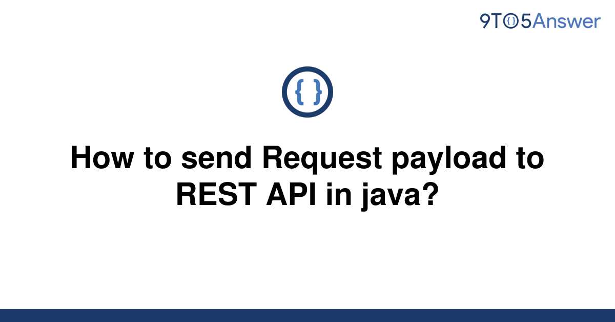 solved-how-to-send-request-payload-to-rest-api-in-java-9to5answer