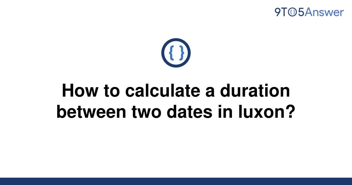 solved-how-to-calculate-a-duration-between-two-dates-in-9to5answer