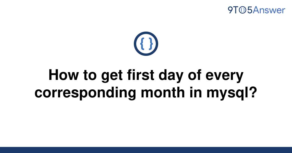 solved-how-to-get-first-day-of-every-corresponding-9to5answer