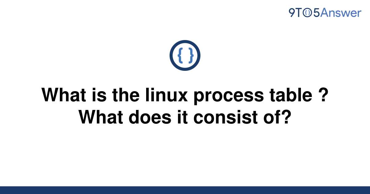 solved-what-is-the-linux-process-table-what-does-it-9to5answer