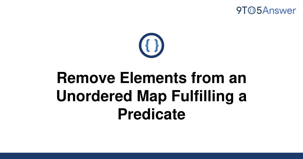 solved-remove-elements-from-an-unordered-map-fulfilling-9to5answer