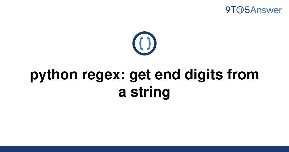 solved-python-regex-get-end-digits-from-a-string-9to5answer