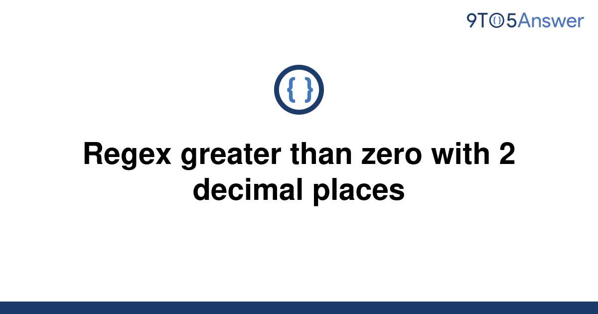 solved-regex-greater-than-zero-with-2-decimal-places-9to5answer