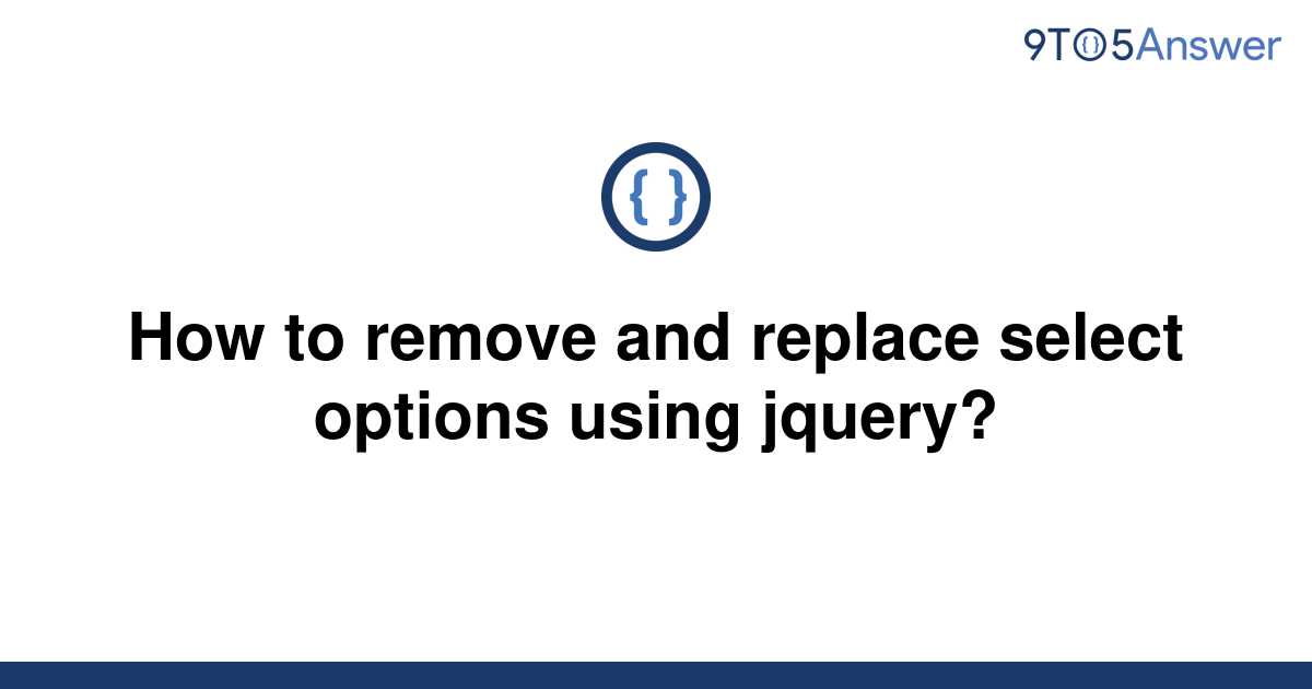 solved-how-to-remove-and-replace-select-options-using-9to5answer