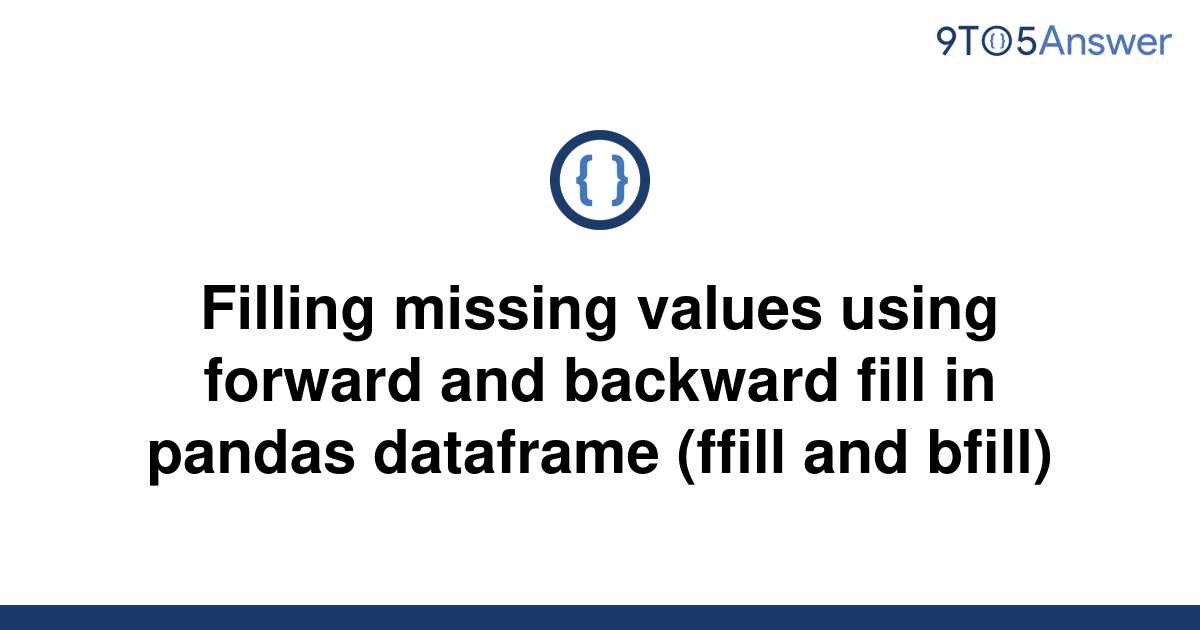 solved-filling-missing-values-using-forward-and-9to5answer