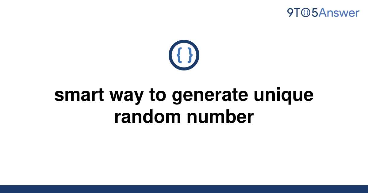 solved-smart-way-to-generate-unique-random-number-9to5answer