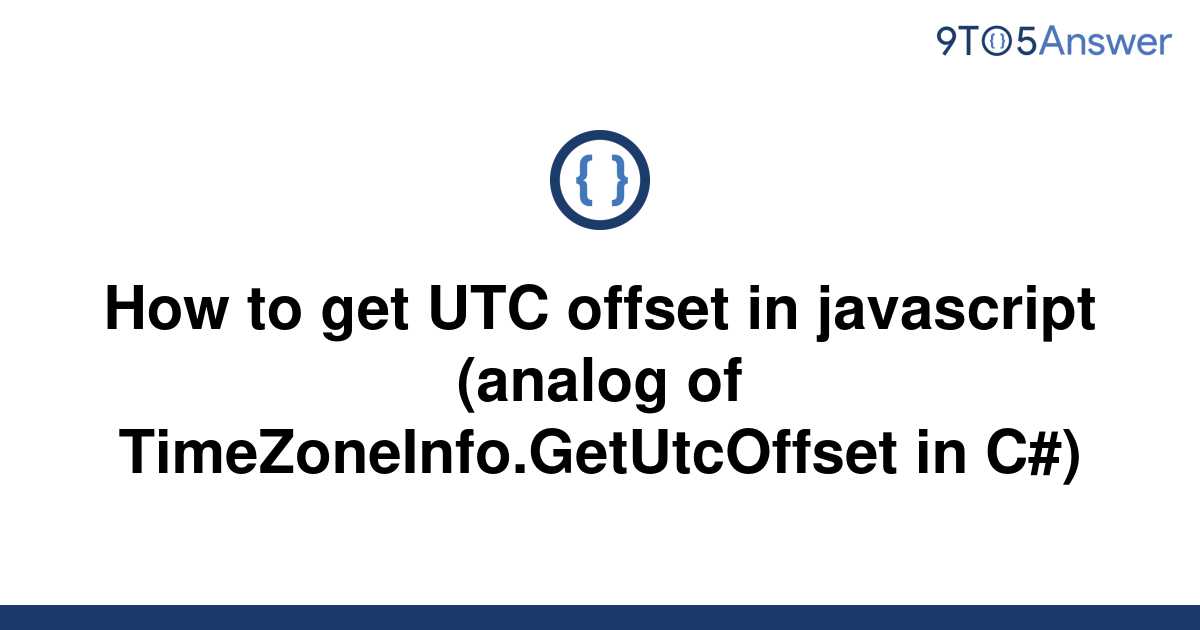 solved-how-to-get-utc-offset-in-javascript-analog-of-9to5answer