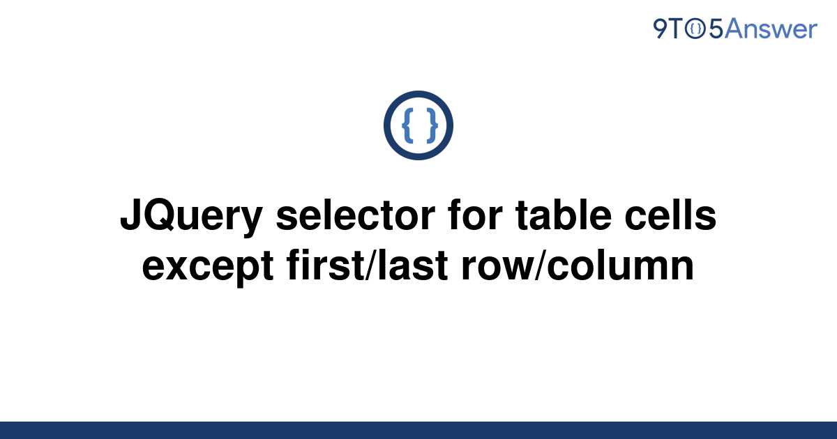 solved-jquery-selector-for-table-cells-except-9to5answer