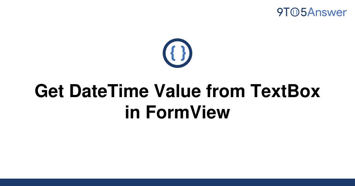 solved-get-datetime-value-from-textbox-in-formview-9to5answer