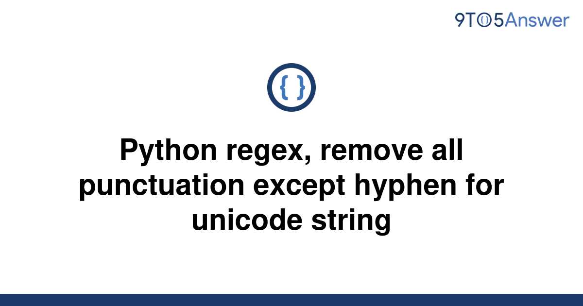 solved-python-regex-remove-all-punctuation-except-9to5answer