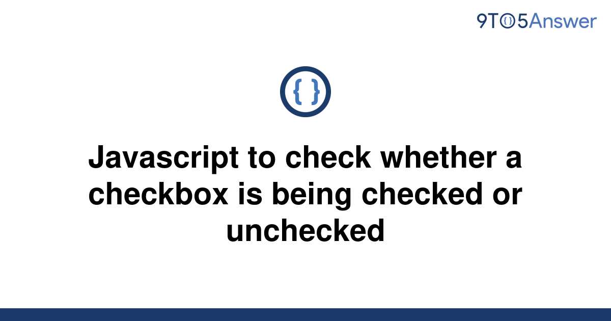 solved-javascript-to-check-whether-a-checkbox-is-being-9to5answer