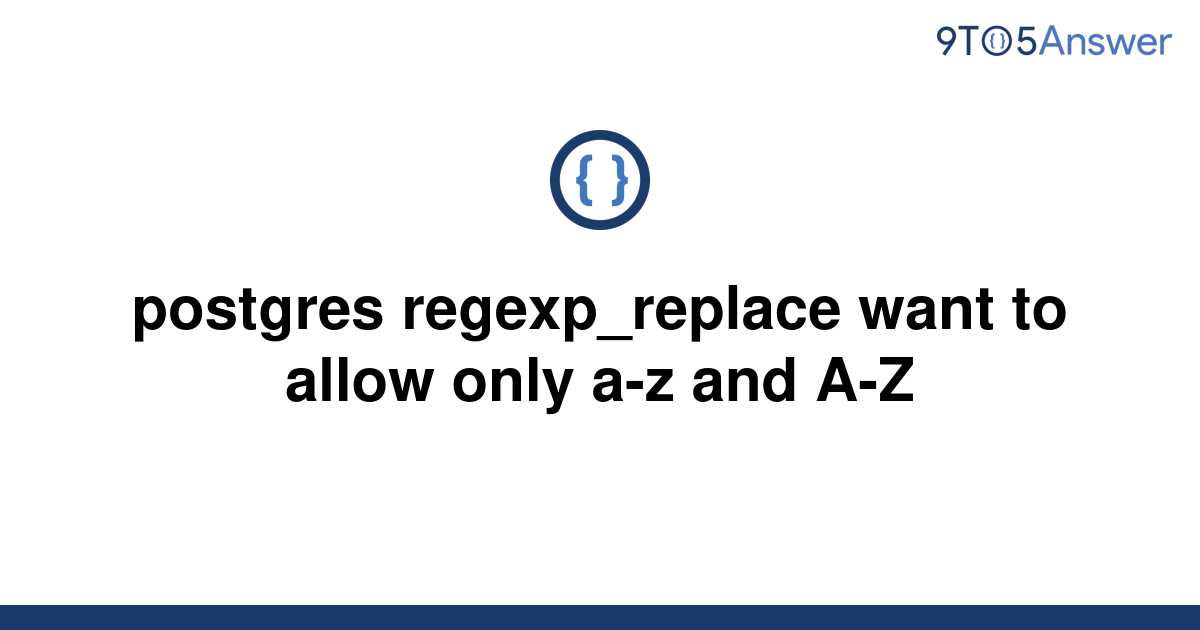 solved-postgres-regexp-replace-want-to-allow-only-a-z-9to5answer