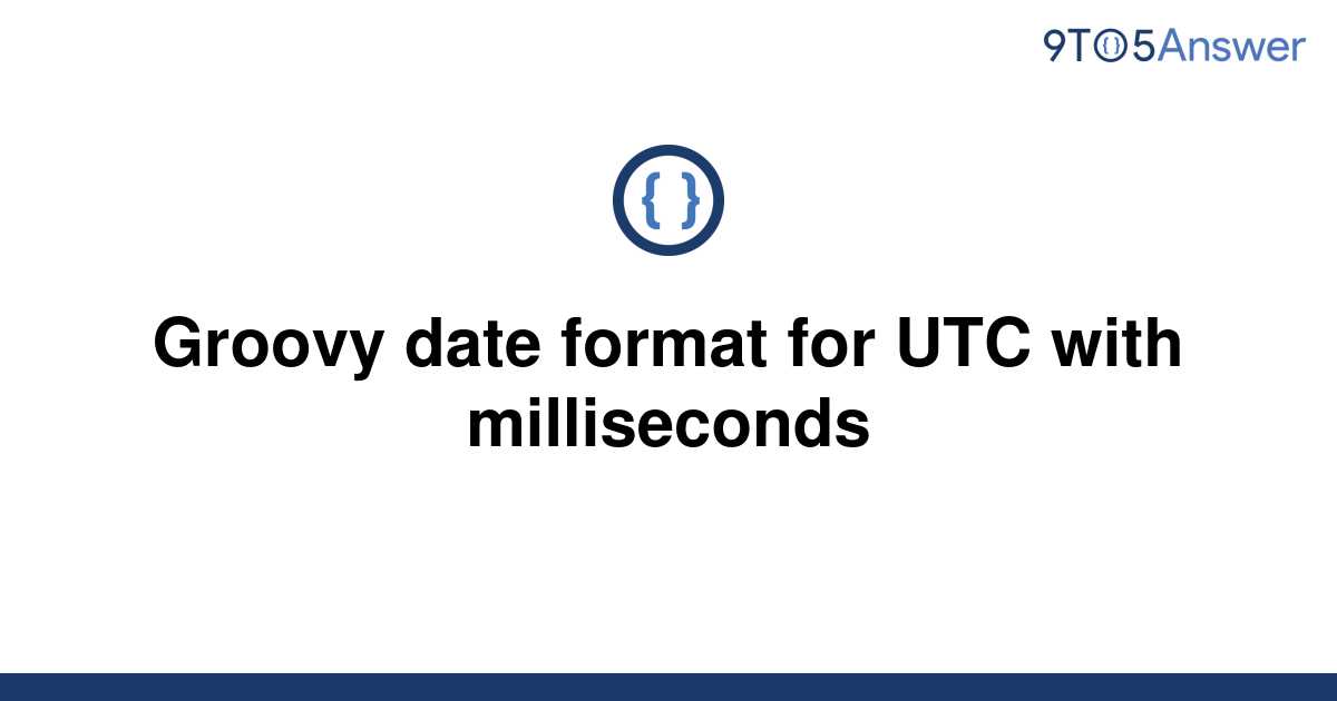 solved-groovy-date-format-for-utc-with-milliseconds-9to5answer