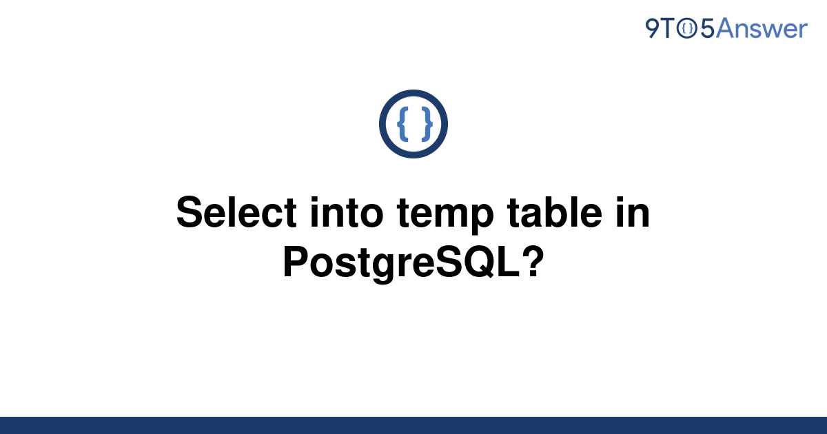 solved-select-into-temp-table-in-postgresql-9to5answer