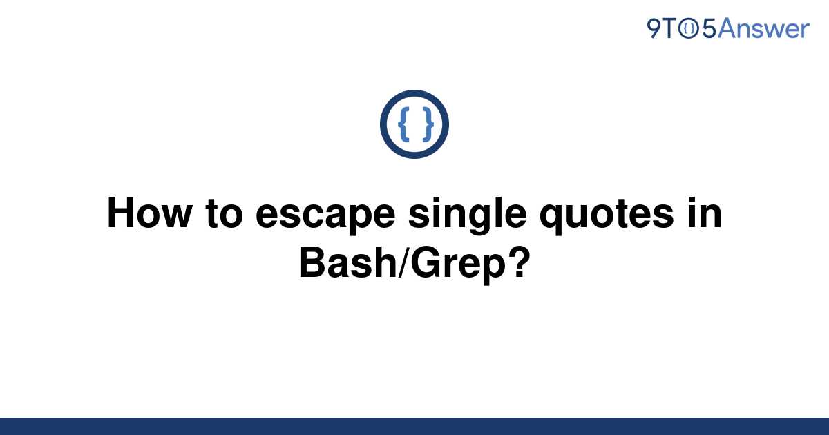 solved-how-to-escape-single-quotes-in-bash-grep-9to5answer