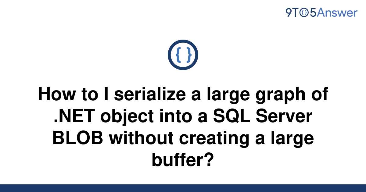 [Solved] How To I Serialize A Large Graph Of .NET Object | 9to5Answer