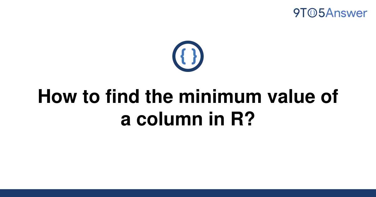 solved-how-to-find-the-minimum-value-of-a-column-in-r-9to5answer