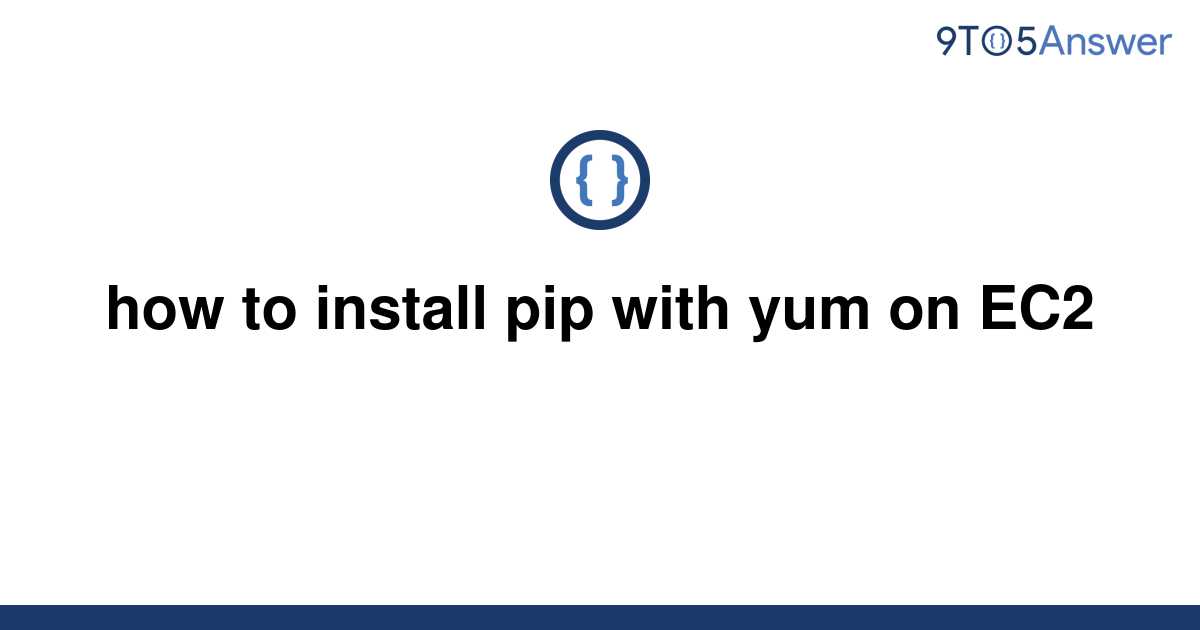 solved-how-to-install-pip-with-yum-on-ec2-9to5answer