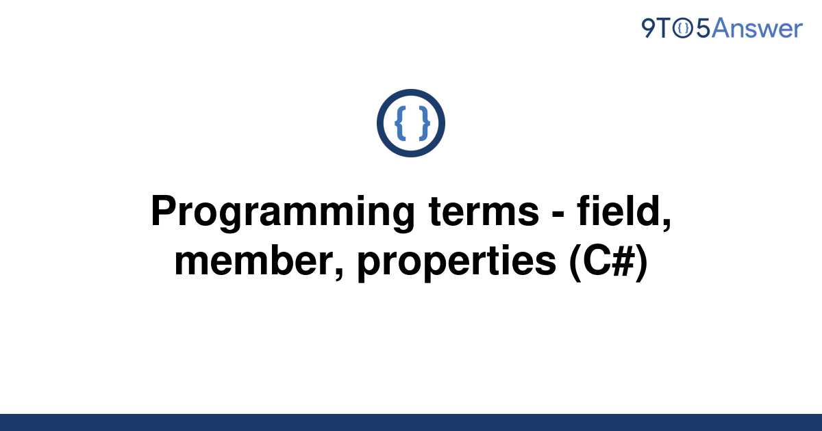 [Solved] Programming terms field, member, properties 9to5Answer