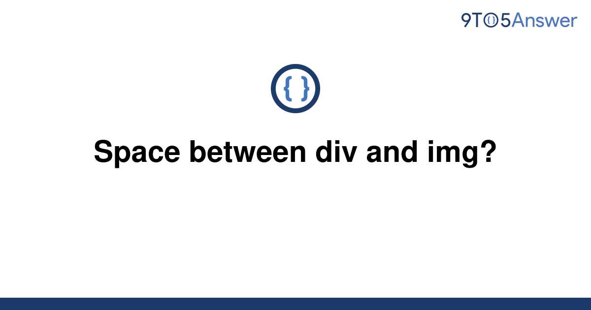 solved-space-between-div-and-img-9to5answer