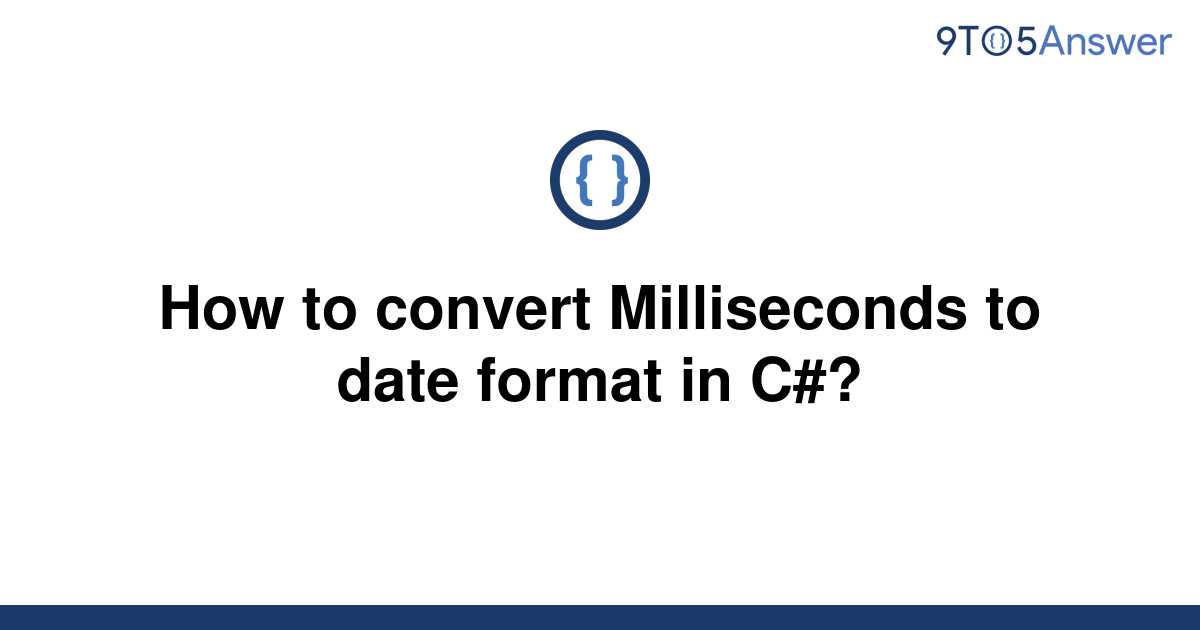 solved-how-to-convert-milliseconds-to-date-format-in-9to5answer