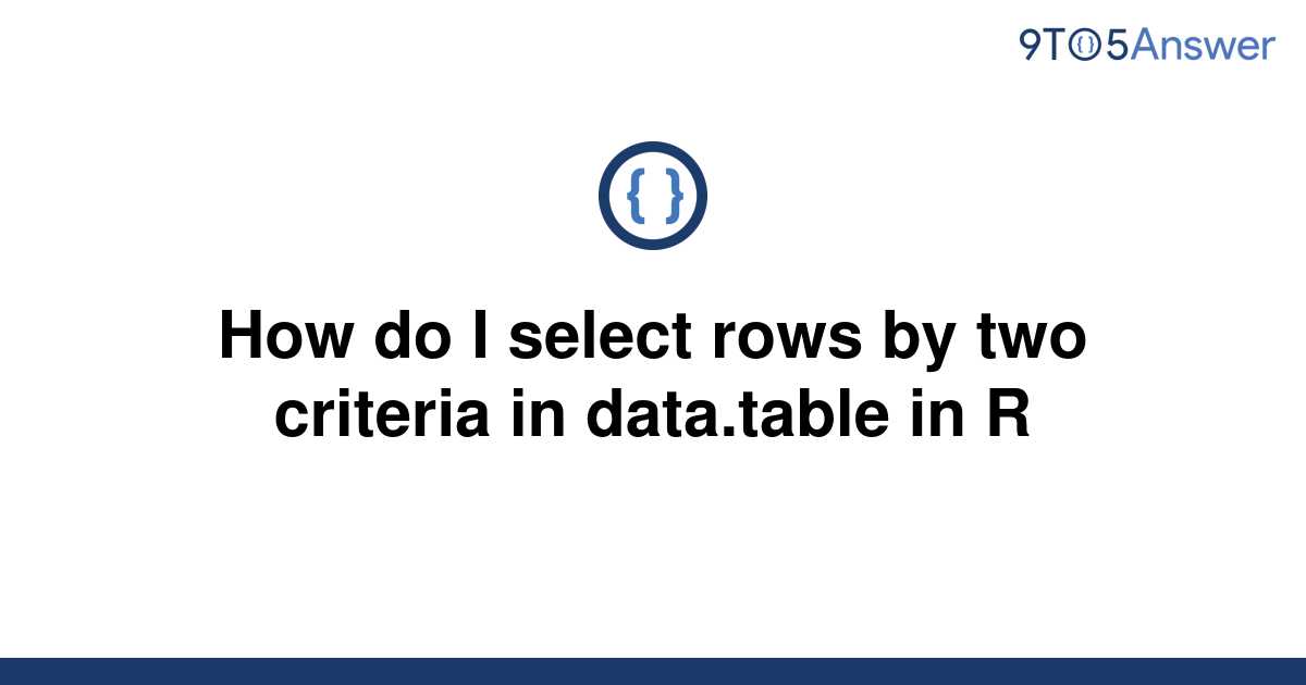 solved-how-do-i-select-rows-by-two-criteria-in-9to5answer