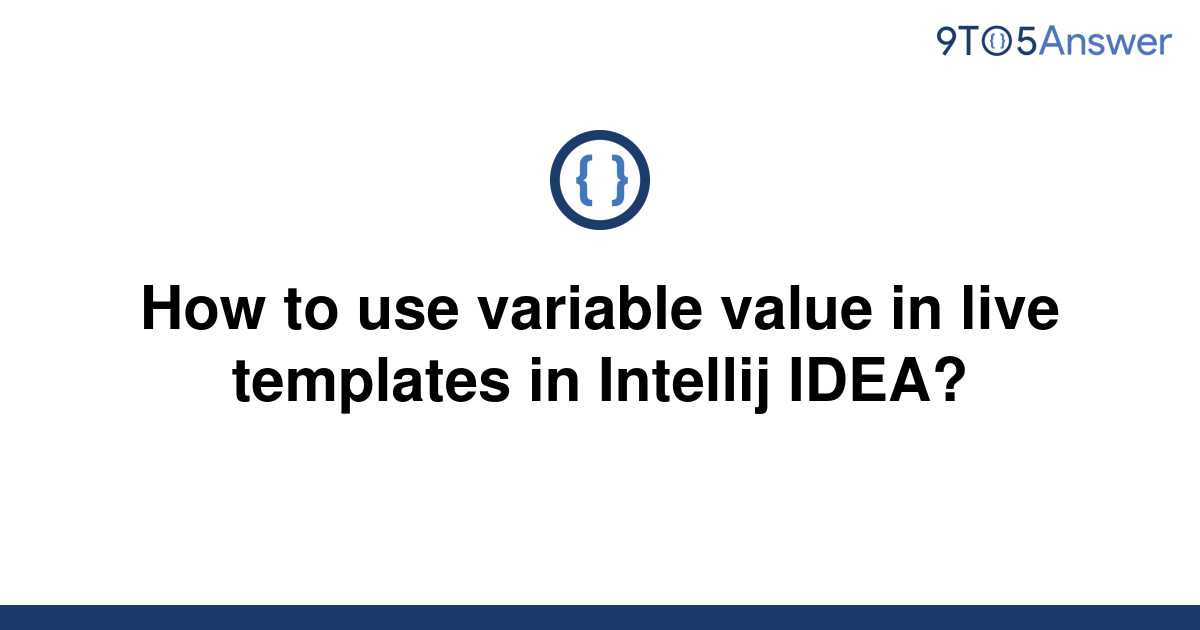 solved-how-to-use-variable-value-in-live-templates-in-9to5answer