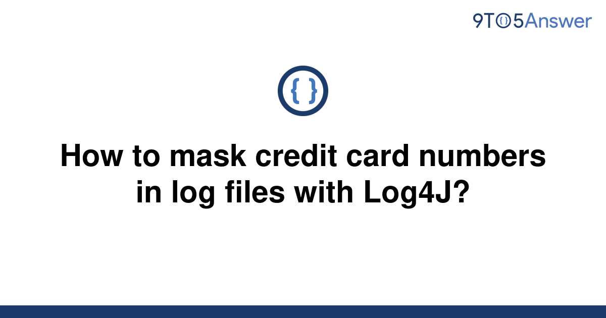 [Solved] How to mask credit card numbers in log files | 9to5Answer