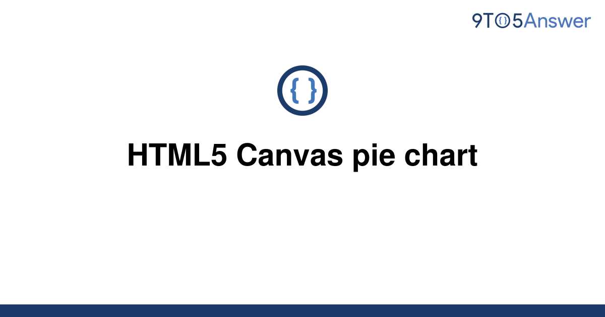 [Solved] HTML5 Canvas pie chart 9to5Answer