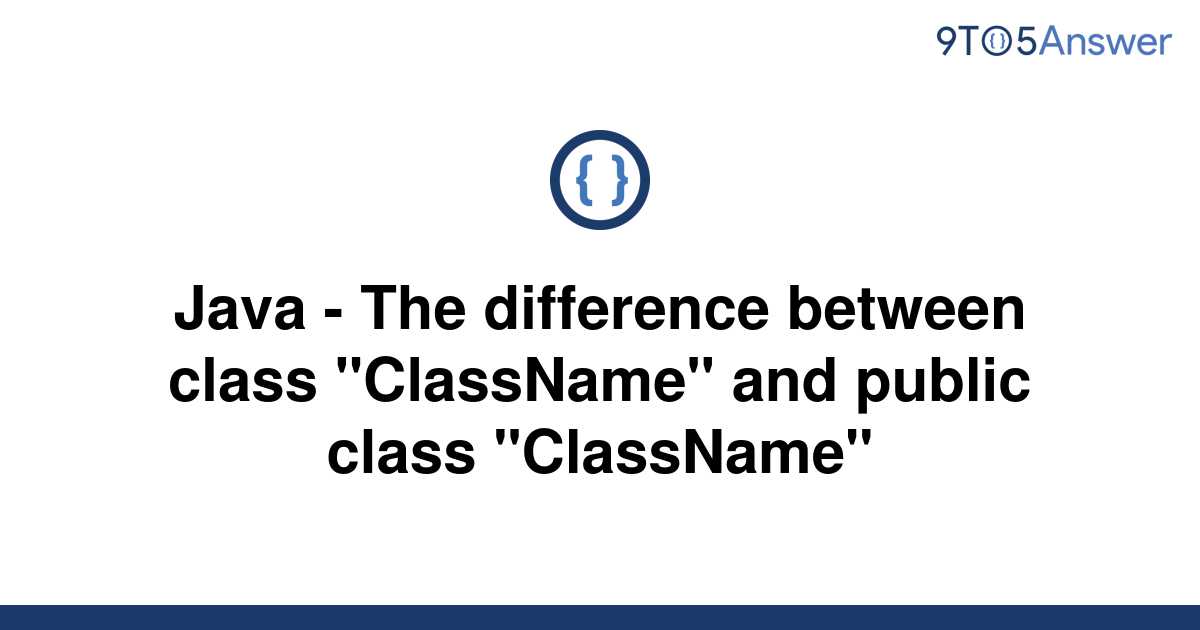 solved-java-the-difference-between-class-classname-9to5answer