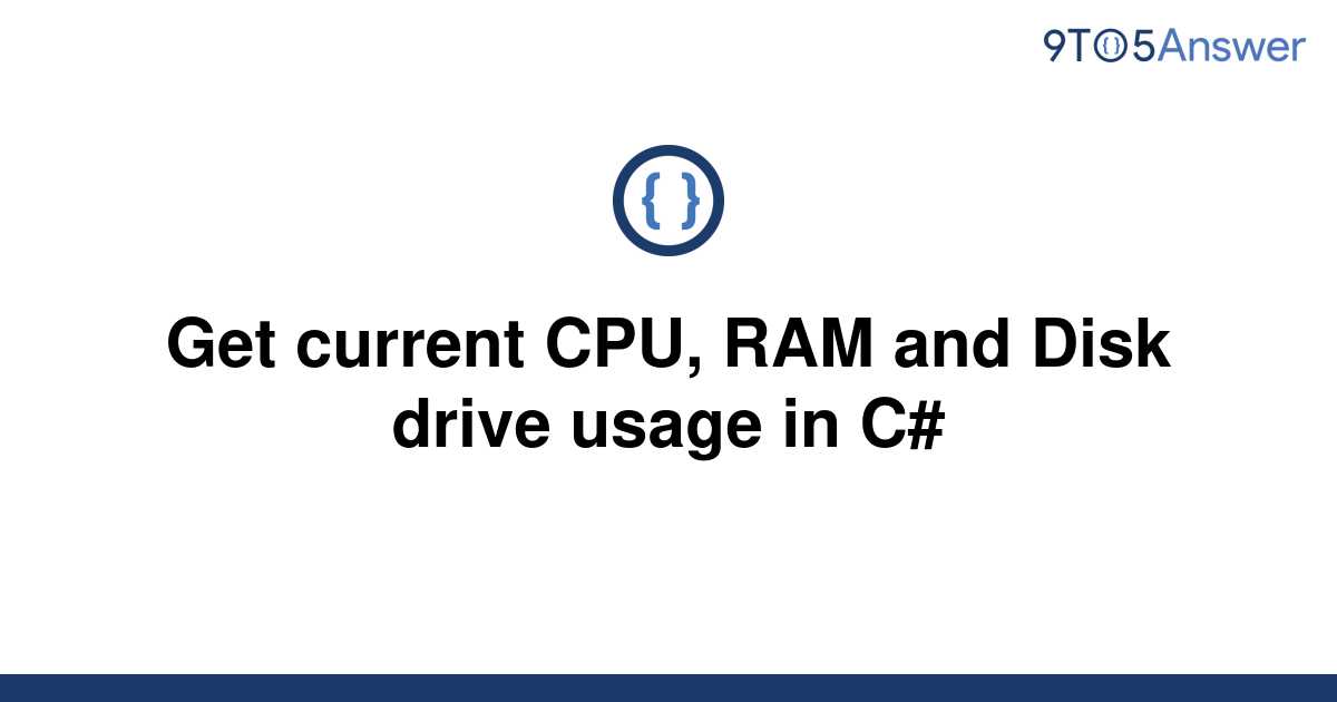 solved-get-current-cpu-ram-and-disk-drive-usage-in-c-9to5answer