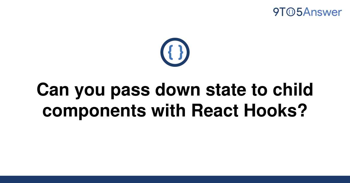 solved-can-you-pass-down-state-to-child-components-with-9to5answer