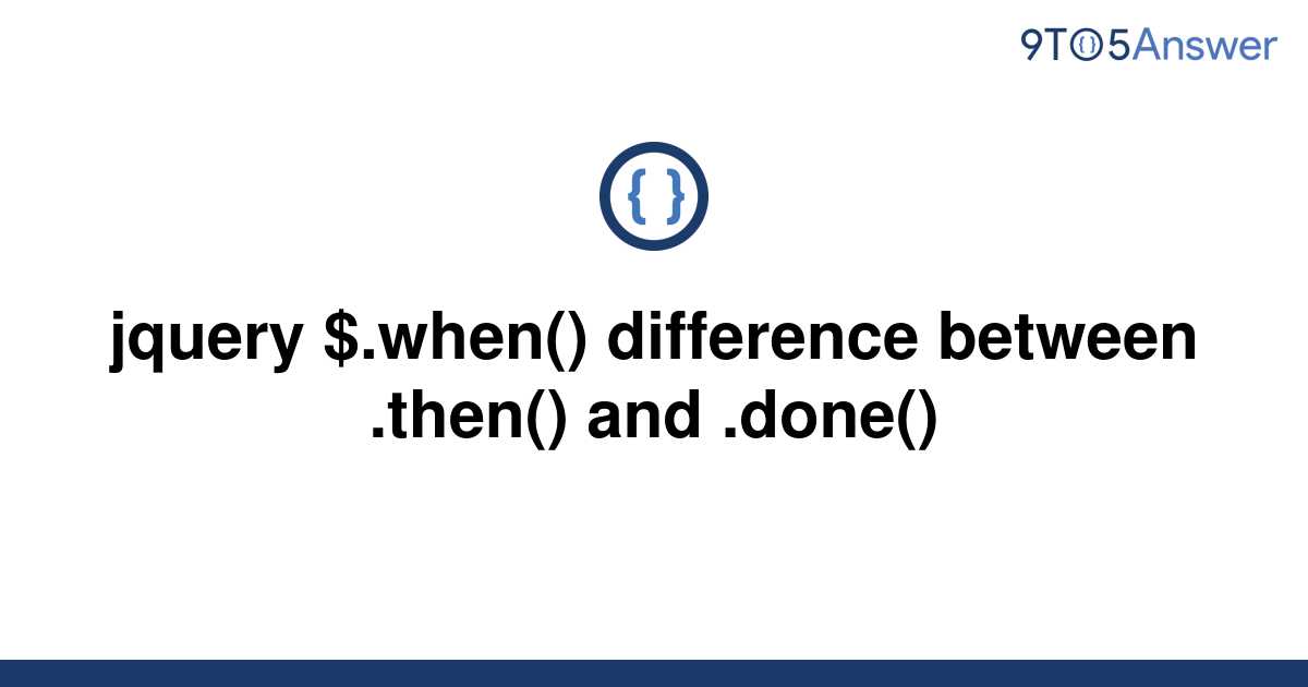 solved-jquery-when-difference-between-then-and-9to5answer