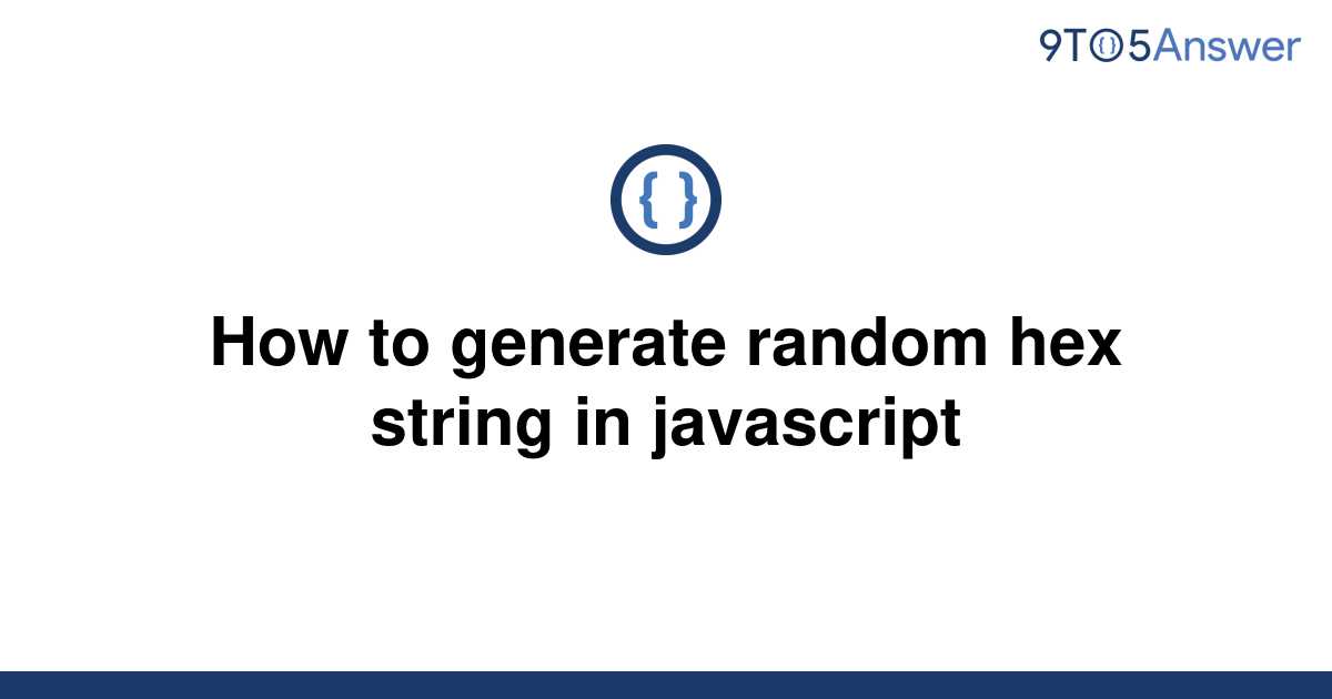 solved-how-to-generate-random-hex-string-in-javascript-9to5answer