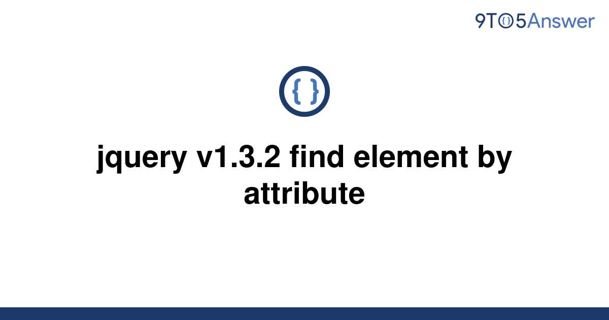 solved-jquery-v1-3-2-find-element-by-attribute-9to5answer