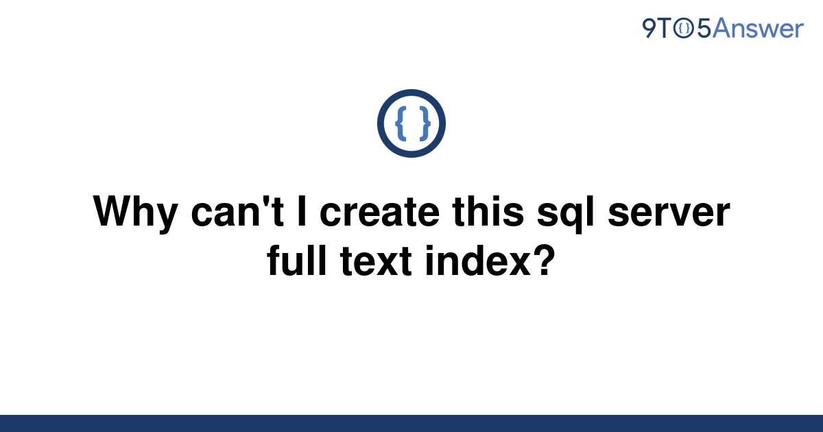 solved-why-can-t-i-create-this-sql-server-full-text-9to5answer