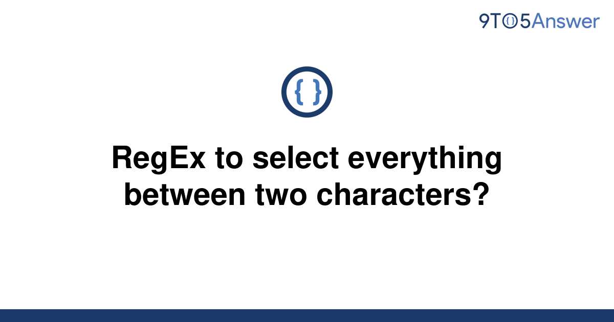 solved-regex-to-select-everything-between-two-9to5answer