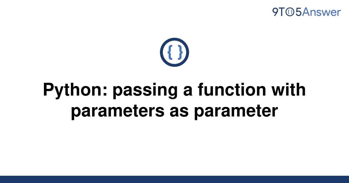 solved-python-passing-a-function-with-parameters-as-9to5answer