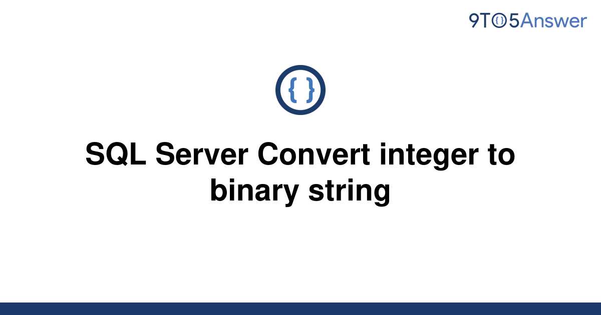 solved-sql-server-convert-integer-to-binary-string-9to5answer