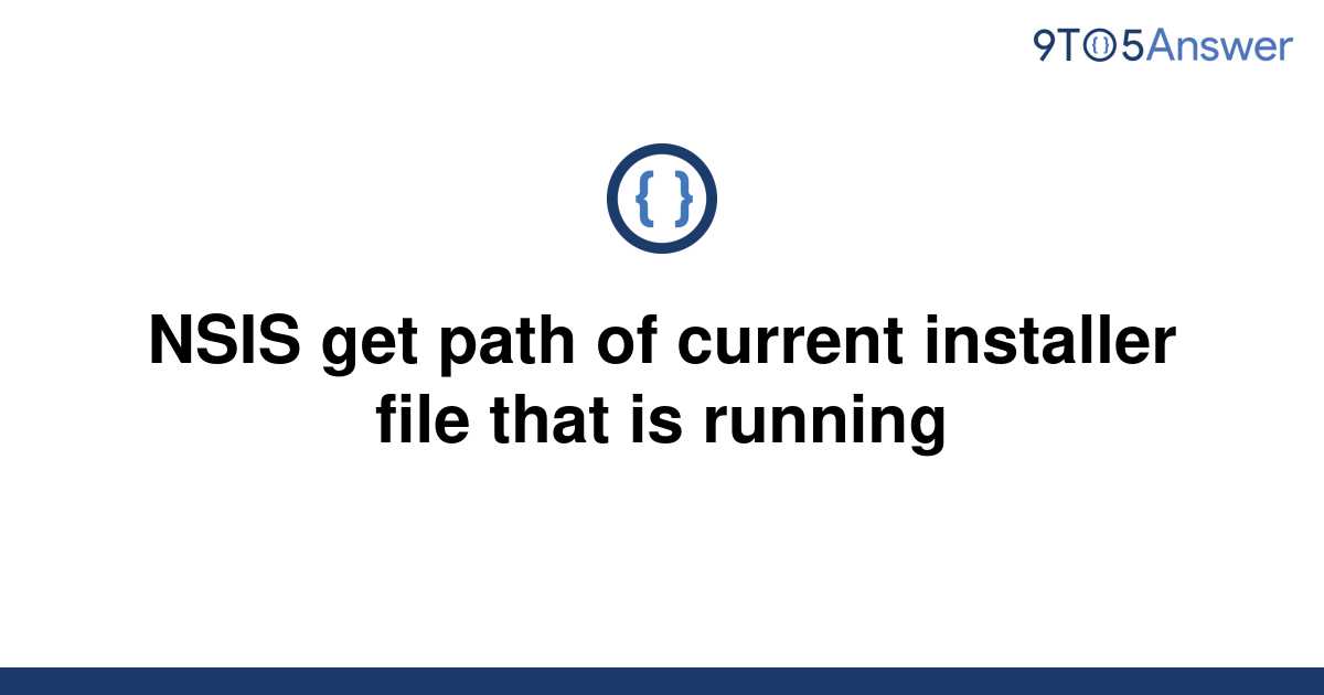 solved-nsis-get-path-of-current-installer-file-that-is-9to5answer