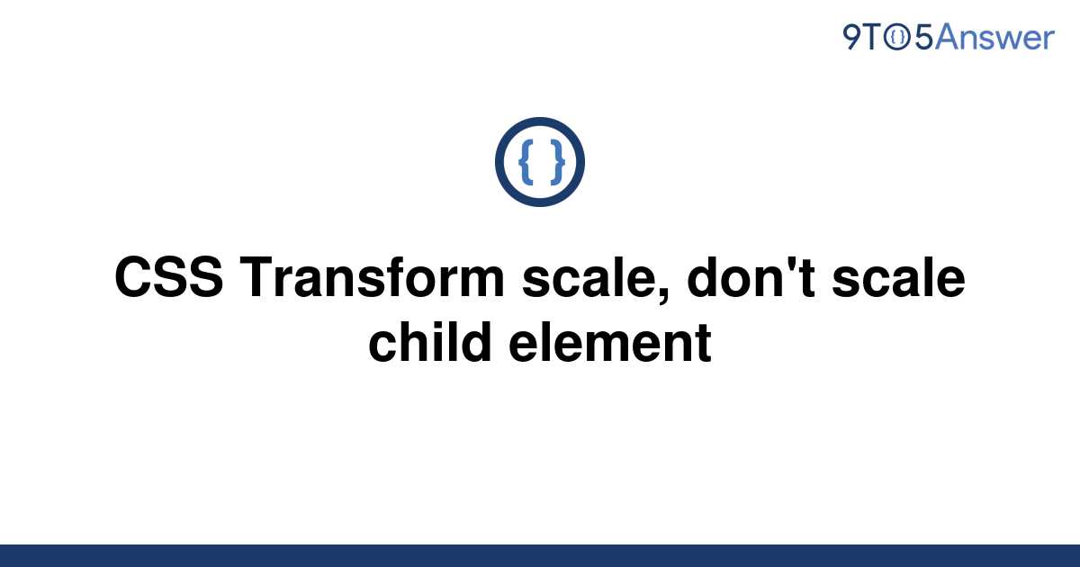 solved-css-transform-scale-don-t-scale-child-element-9to5answer