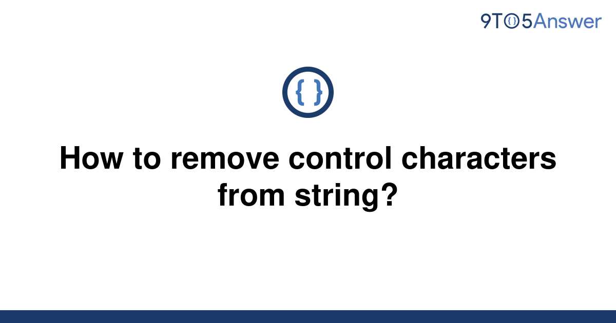 solved-how-to-remove-control-characters-from-string-9to5answer