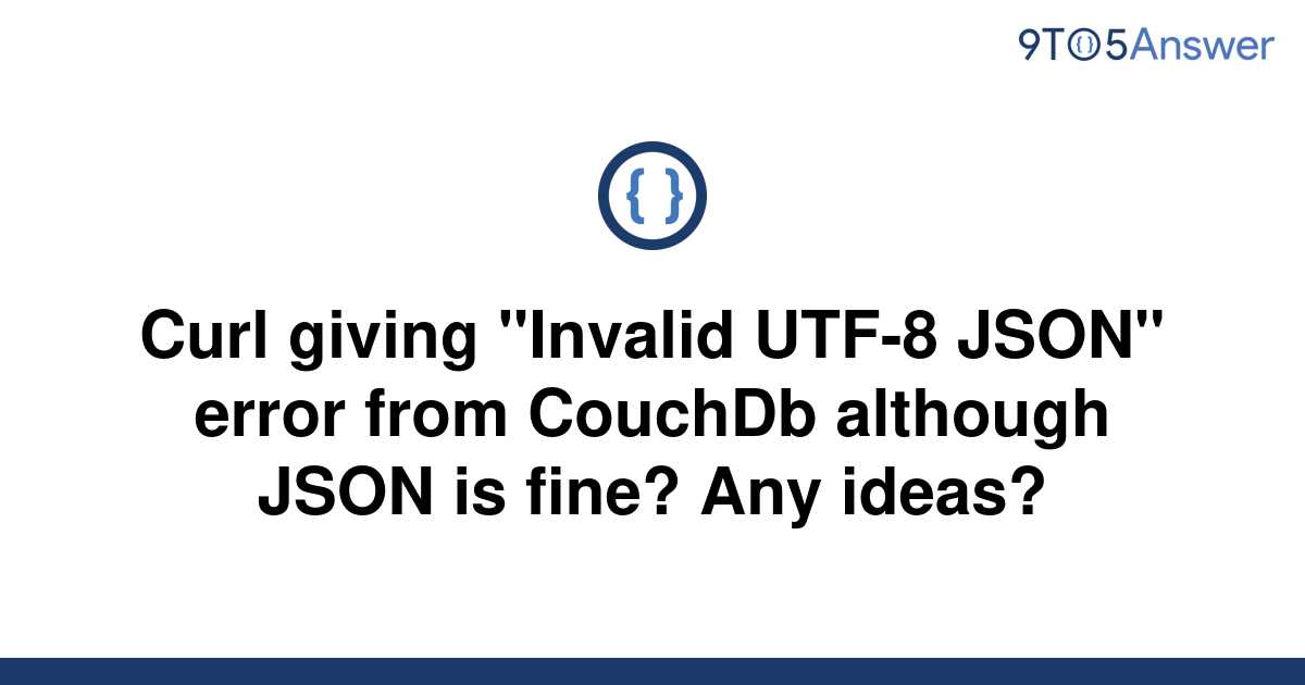 solved-curl-giving-invalid-utf-8-json-error-from-9to5answer