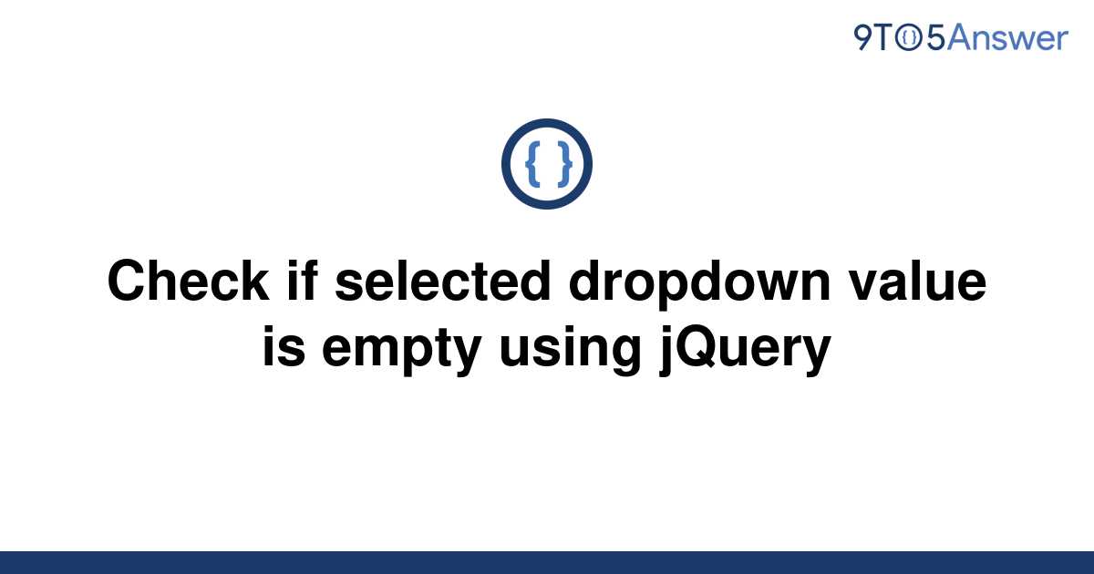 solved-check-if-selected-dropdown-value-is-empty-using-9to5answer