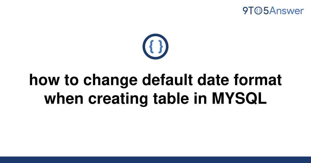 solved-how-to-change-default-date-format-when-creating-9to5answer